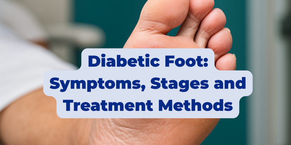 Diabetic Foot: Symptoms, Stages and Treatment Methods