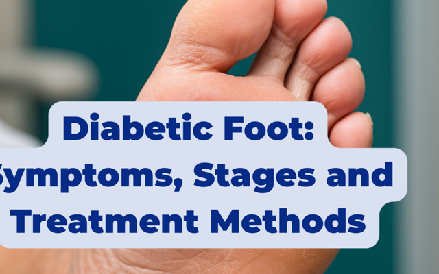 Diabetic Foot: Symptoms, Stages and Treatment Methods